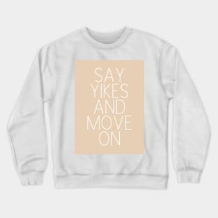 Say Yikes And Move On - Beige Quotes Aesthetic Crewneck Sweatshirt
